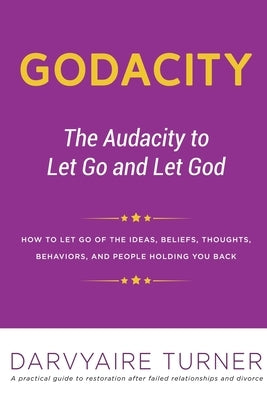 Godacity: The Audacity to Let Go and Let God by Turner, Darvyaire