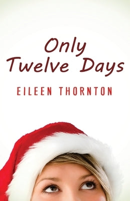 Only Twelve Days by Thornton, Eileen