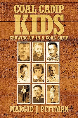 Coal Camp Kids: Growing Up In A Coal Camp by Pittman, Margie J.