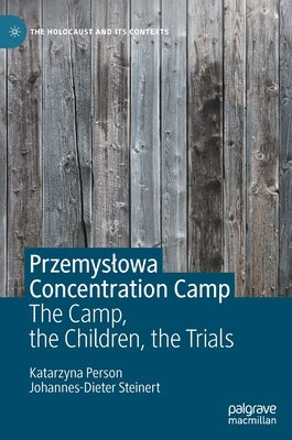 Przemyslowa Concentration Camp: The Camp, the Children, the Trials by Person, Katarzyna