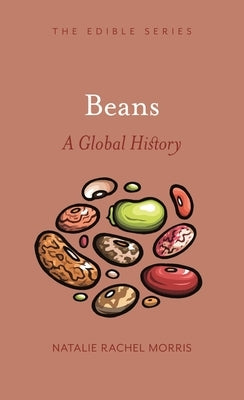 Beans: A Global History by Morris, Natalie Rachel