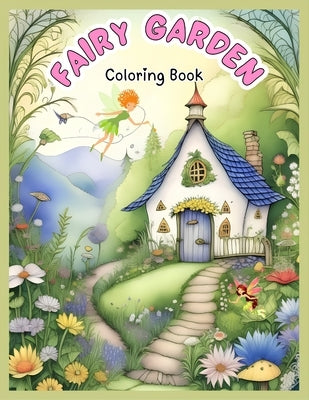 Cairy Garden Coloring: A Whimsical World of Kids' Mindfulness Coloring with Fairy Houses, Mushroom Havens, Interactive Coloring Book for Stre by Mora