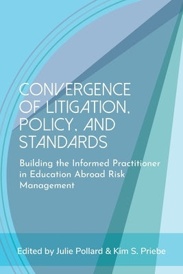 Convergence of Litigation Policy and Standards: Building the Informed Practitioner in Education Abroad Risk Management by Pollard, Julie