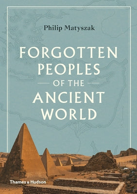 Forgotten Peoples of the Ancient World by Matyszak, Philip