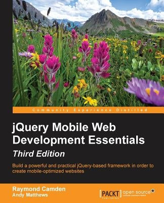 jQuery Mobile Web Development Essentials - Third edition by Camden, Raymond