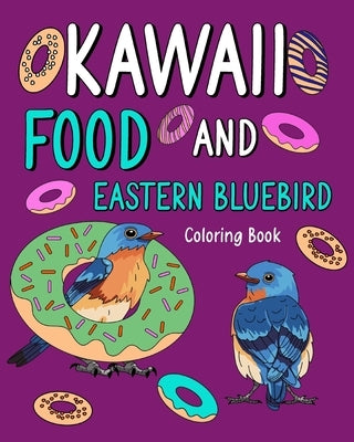 Kawaii Food and Eastern Bluebird Coloring Book: Activity Relaxation, Painting Menu Cute, and Animal Pictures Pages by Paperland