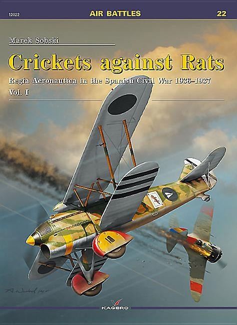 Crickets Against Rats: Regia Aeronautica in the Spanish Civil War 1936-1937: Volume 1 by Sobski, Marek