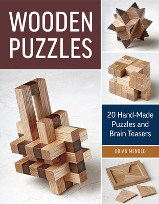 Wooden Puzzles: 20 Handmade Puzzles and Brain Teasers by Menold, Brian