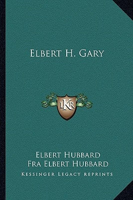 Elbert H. Gary by Hubbard, Elbert