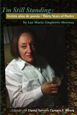 I'm Still Standing: Treinta años de poesía / Thirty Years of Poetry by Umpierre, Luzmaria