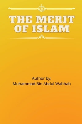 The Merit of Islam by Abdul Wahhab, Muhammad Ibn