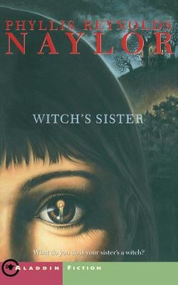 The Witch's Sister by Naylor, Phyllis Reynolds