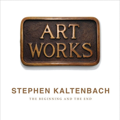 Stephen Kaltenbach: The Beginning and the End by Kaltenbach, Stephen