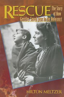 Rescue: The Story of How Gentiles Saved Jews in the Holocaust by Meltzer, Milton