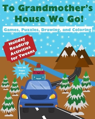 To Grandmother's House We Go!: Holiday Roadtrip Activities for Tweens by Minear Adventure Journals