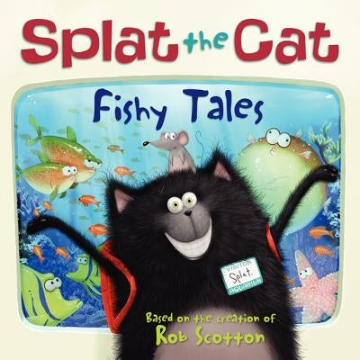 Splat the Cat: Fishy Tales by Scotton, Rob