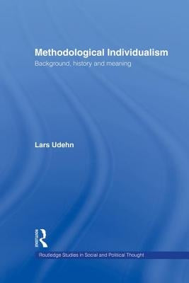 Methodological Individualism: Background, History and Meaning by Udehn, Lars