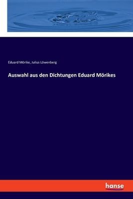 Auswahl aus den Dichtungen Eduard Mörikes by Mörike, Eduard