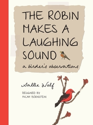 The Robin Makes a Laughing Sound: A Birder's Observations by Wolf, Sallie