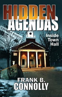 Hidden Agendas: Inside Town Hall by Connolly, Frank B.