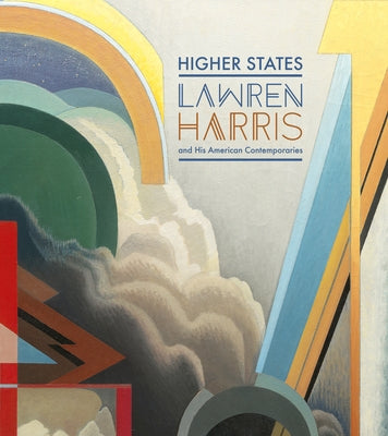 Higher States: Lawren Harris and His American Contemporaries by Nasgaard, Roald