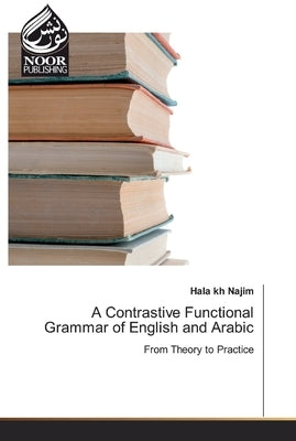 A Contrastive Functional Grammar of English and Arabic by Najim, Hala Kh