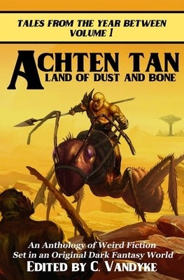 Achten Tan: Land of Dust and Bone by Vandyke, C.