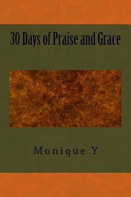 30 Days of Praise and Grace by Y, Monique