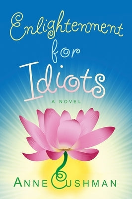 Enlightenment for Idiots by Cushman, Anne