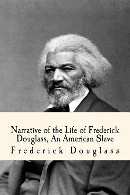 Narrative of the Life of Frederick Douglass, An American Slave by Douglass, Frederick