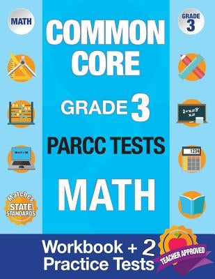 Common Core Grade 3 PARCC Tests Math: Workbook & 2 PARCC Practice Tests, Grade 3 Math PARCC, Math Grade 3 Common Core Workbook, PARCC Test Prep Grade by Parcc Test Prep Team