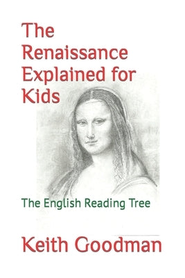 The Renaissance Explained for Kids: The English Reading Tree by Goodman, Keith