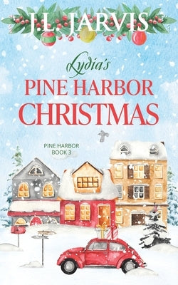 Lydia's Pine Harbor Christmas: Pine Harbor Romance Book 3 by Jarvis, J. L.