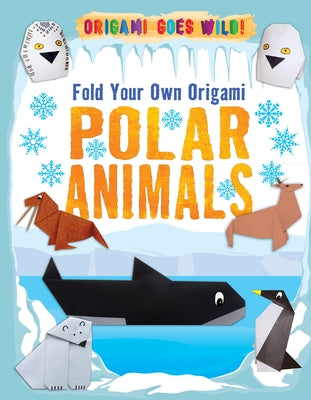 Fold Your Own Origami Polar Animals by Owen, Ruth