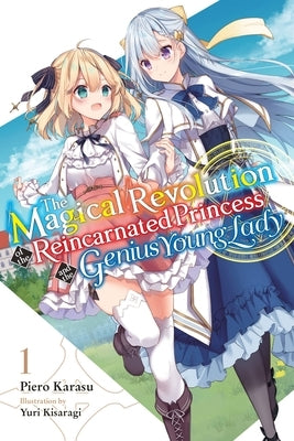 The Magical Revolution of the Reincarnated Princess and the Genius Young Lady, Vol. 1 (Novel) by Kisaragi, Yuri