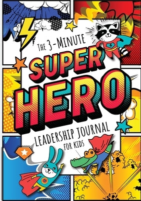 The 3-Minute Superhero Leadership Journal for Kids: A Guide to Becoming a Confident and Positive Leader (Growth Mindset Journal for Kids) (A5 - 5.8 x by Blank Classic