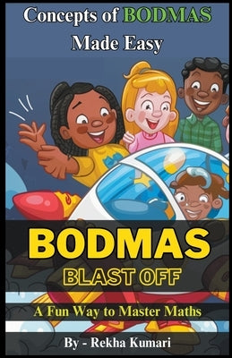 BODMAS Blast Off: A Fun Way to Master Maths by Kumari, Rekha