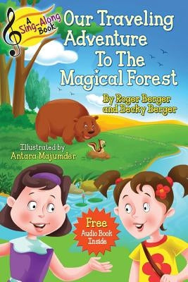 A Sing-Along Book - Our Traveling Adventure to the Magical Forest: Audio Story Book and Singalong Songs for Kids by Berger, Becky