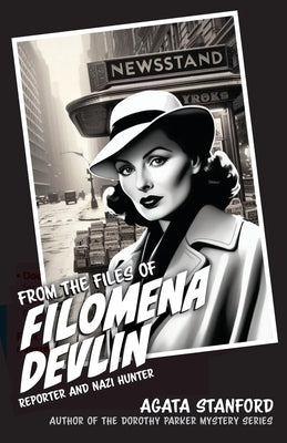 From the Files of Filomena Devlin: Reporter and Nazi Hunter by Stanford, Agata