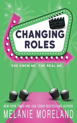 Changing Roles: A celebrity opposites attract romance by Moreland, Melanie