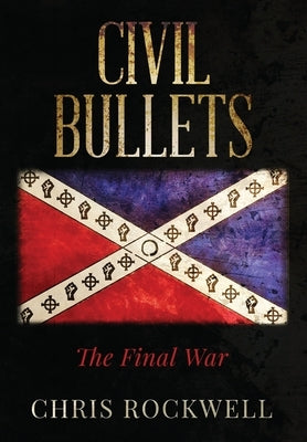 Civil Bullets: The Final War by Rockwell, Chris