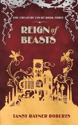 Reign of Beasts by Roberts, Tansy Rayner