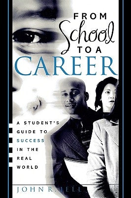 From School to a Career: A Student's Guide to Success in the Real World by Jell, John R.