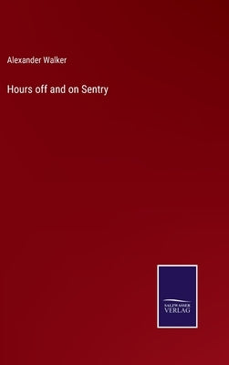 Hours off and on Sentry by Walker, Alexander