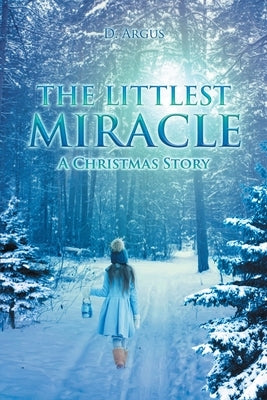 The Littlest Miracle: A Christmas Story by Argus, D.