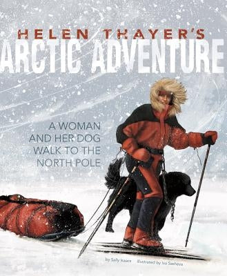 Helen Thayer's Arctic Adventure: A Woman and a Dog Walk to the North Pole by Isaacs, Sally