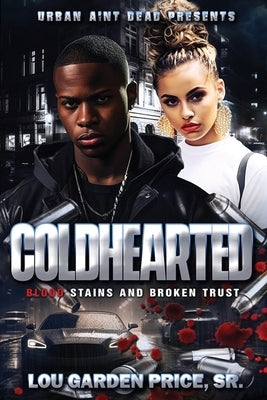 Coldhearted: Blood Stains and Broken Trust by Price, Lou Garden