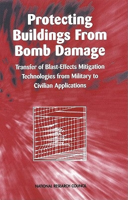 Protecting Buildings from Bomb Damage: Transfer of Blast-Effects Mitigation Technologies from Military to Civilian Applications by National Research Council