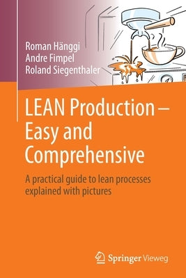 Lean Production - Easy and Comprehensive: A Practical Guide to Lean Processes Explained with Pictures by Hänggi, Roman