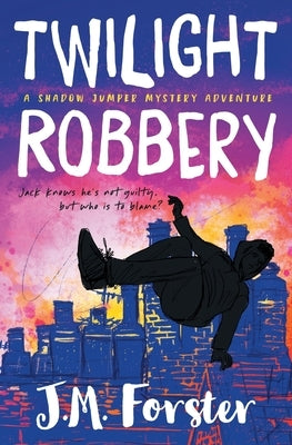 Twilight Robbery: A Shadow Jumper Mystery Adventure by Forster, J. M.